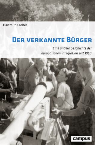 Das Foto zeigt das Buch „Der verkannte Bürger – eine andere Geschichte der europäischen Integration seit 1950“ von Hartmut Kaelble, erschienen 2019 im Campus Verlag, Frankfurt am Main